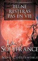 Tu ne resteras pas en vie: La souffrance 2322174963 Book Cover