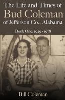 The Life and Times of Bud Coleman of Jefferson County, Alabama: Book One: 1929-1978 153084505X Book Cover