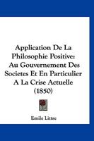 Application De La Philosophie Positive Au Gouvernement Des Sociétés Et En Particulier À La Crise Actuelle 1149169273 Book Cover