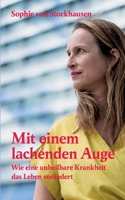 Mit einem lachenden Auge: Wie eine unheilbare Krankheit das Leben verändert 3757804872 Book Cover