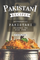 Pakistani Recipes: Authentic Pakistani Dishes to Die for B084DGDWXK Book Cover