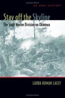 Stay Off The Skyline: The Sixth Marine Division on Okinawa - An Oral History 1574889524 Book Cover