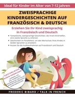 Zweisprachige Kindergeschichten auf Französisch & Deutsch: Erziehen Sie Ihr Kind Zweisprachig in Französisch und Deutsch + Audio Download. Ideal für Kinder im Alter von 7-12. B09WQDWMYP Book Cover