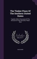 The Timber Pines Of The Southern United States: Together With A Discussion Of The Structure Of Their Wood By Filibert Roth 1340670348 Book Cover