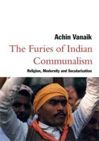 The Furies of Indian Communalism: Religion, Modernity, and Secularization 1859840167 Book Cover