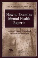 How to Examine Mental Health Experts: A Family Lawyer's Handbook of Issues and Strategies 1614388377 Book Cover