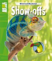 Weird and Wonderful: Show-Offs: Astonishing Animals. Bizarre Behavior 0753467224 Book Cover