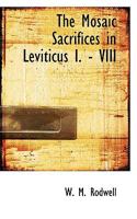 The Mosaic sacrifices in Leviticus I - VIII 1117445666 Book Cover