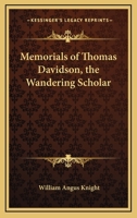 Memorials of Thomas Davidson: The Wandering Scholar 0469554738 Book Cover