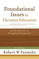Foundational Issues in Christian Education: An Introduction in Evangelical Perspective 0801071038 Book Cover