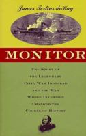 Monitor: The Story of the Legendary Civil War Ironclad and the Man Whose Invention Changed the Course of History 0345426355 Book Cover