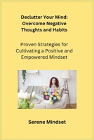 Declutter Your Mind: Proven Strategies for Cultivating a Positive and Empowered Mindset 1806252287 Book Cover