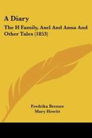 A Diary, The H----- Family, Axel and Anna, and Other Tales 1436724872 Book Cover