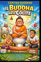 Il Buddha ha la Colite: Illuminazione, Yoga e Diarrea (Italian Edition) B0GNMHPT4X Book Cover