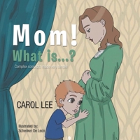 Mom! What Is . . . ?: Complex Concepts Made Very Simple B0CLZCHBDL Book Cover