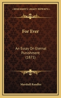 For Ever: An Essay On Eternal Punishment 1164913077 Book Cover