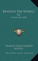 Beneath The Wheels V1: A Romance 1164586173 Book Cover