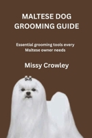 MALTESE DOG GROOMING GUIDE: Essential grooming tools every Maltese owner needs B0H23F718H Book Cover