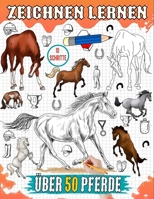 zeichnen lernen pferde: Tutorial zum Zeichnen verschiedener Pferderassen, darunter Broncos, Araber, Vollblüter und 50 weitere Schritt-für-Schritt-Anleitungen (German Edition) B0CVXWKXVS Book Cover
