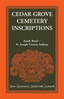 Cedar Grove Cemetery Inscriptions So Bend Indiana 1556130384 Book Cover
