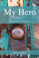 My Hero: Open the Door to Restoration 1640883355 Book Cover