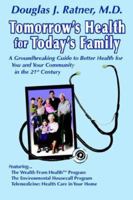 Tomorrow's Health for Today's Family: A Groundbreaking Guide to Better Health for You and Your Community in the 21st Century 0976361701 Book Cover