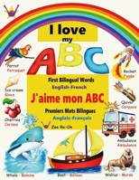 I love my ABC: First Bilingual Words, English - French 2970147408 Book Cover