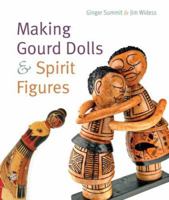Making Gourd Dolls & Spirit Figures 1402732201 Book Cover