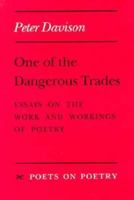 One of the Dangerous Trades: Essays on the Work and Workings of Poetry (Poets on Poetry) 047206407X Book Cover