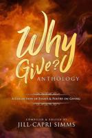Why Give? Anthology: A Collection of Essays & Poetry on Giving 0692097996 Book Cover