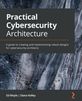 Practical Cybersecurity Architecture 1838989927 Book Cover
