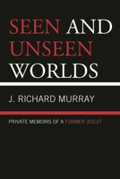 Seen and Unseen Worlds: Private Memoirs of a Former Jesuit 0761862730 Book Cover