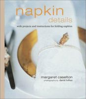 Napkin Details: With Projects and Instructions for Folding Napkins 1841723568 Book Cover