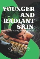 YOUNGER AND RADIANT SKIN: Secrets To Having An Ageless Skin B0BHTRDYHW Book Cover