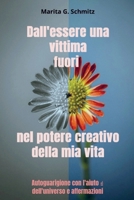 Dall'essere una vittima fuori nel potere creativo - della mia vita: Autoguarigione con l'aiuto dell'universo e affermazioni 9403853093 Book Cover