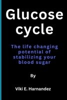 Glucose Cycle: The life changing potential of balancing your blood sugar B0CGW1Y1XF Book Cover