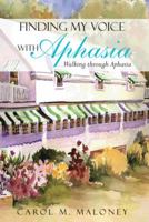 Finding My Voice with Aphasia: Walking Through Aphasia 1475986696 Book Cover