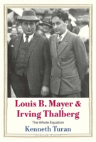 Louis B. Mayer and Irving Thalberg: The Whole Equation (Jewish Lives) 0300254490 Book Cover