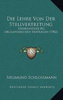 Die Lehre Von Der Stellvertretung: Insbesondere Bei Obligatorischen Vertragen (1902) 1166803686 Book Cover