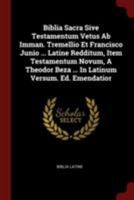 Biblia Sacra Sive Testamentum Vetus Ab Imman. Tremellio Et Francisco Junio ... Latine Redditum, Item Testamentum Novum, A Theodor Beza ... In Latinum Versum. Ed. Emendatior 1021182672 Book Cover