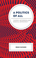 A Politics of All: Thomas Jefferson and Radical Democracy 1793652597 Book Cover