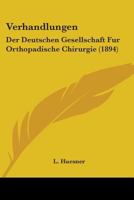 Verhandlungen: Der Deutschen Gesellschaft Fur Orthopadische Chirurgie 1104520818 Book Cover