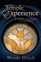 The Temple Experience: Passage to Healing and Holiness 1462110851 Book Cover