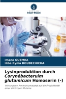 Lysinproduktion durch Corynébacteruim glutamicum Homoserin (-): Wirkung von Ammoniumacetat auf die Produktivität einer allotropen Mutante (German Edition) 6203897582 Book Cover