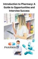 Introduction to Pharmacy: A Guide to Opportunities and Interview Success B0C4SHKHL3 Book Cover