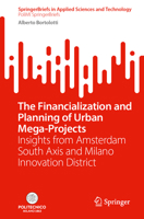 The Financialization and Planning of Urban Mega-Projects: Insights from Amsterdam South Axis and Milano Innovation District (SpringerBriefs in Applied Sciences and Technology) 3032237319 Book Cover