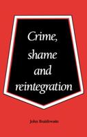 Crime, Shame and Reintegration 0521356687 Book Cover