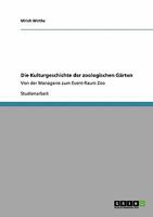 Die Kulturgeschichte der zoologischen Gärten: Von der Menagerie zum Event-Raum Zoo 3640353633 Book Cover