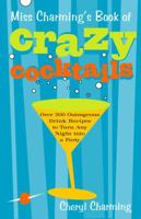Miss Charming's Book of Crazy Cocktails: Over 200 Outrageous Drink Recipes to Turn Any Night into a Party 0609809148 Book Cover