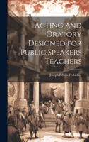 Acting and Oratory Designed for Public Speakers Teachers 1019615397 Book Cover